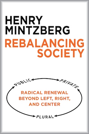 Rebalancing Society: Radical Renewal Beyond Left, Right, And Center