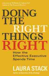 Doing The Right Things Right: How The Effective Executive Spends Time by Laura Stack