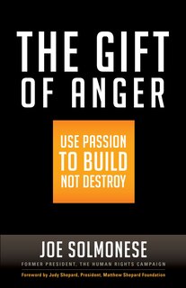 The Gift Of Anger: Use Passion To Build Not Destroy