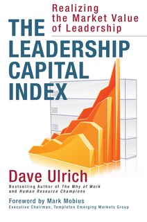 The Leadership Capital Index: Realizing The Market Value Of Leadership