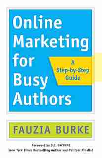Online Marketing For Busy Authors: A Step-by-step Guide de Fauzia Burke