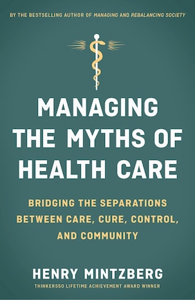 Managing The Myths Of Health Care: Bridging The Separations Between Care, Cure, Control, And Community