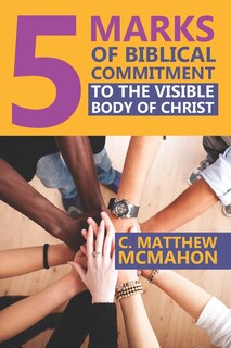 Front cover_5 Marks of Biblical Commitment to the Visible Body of Christ