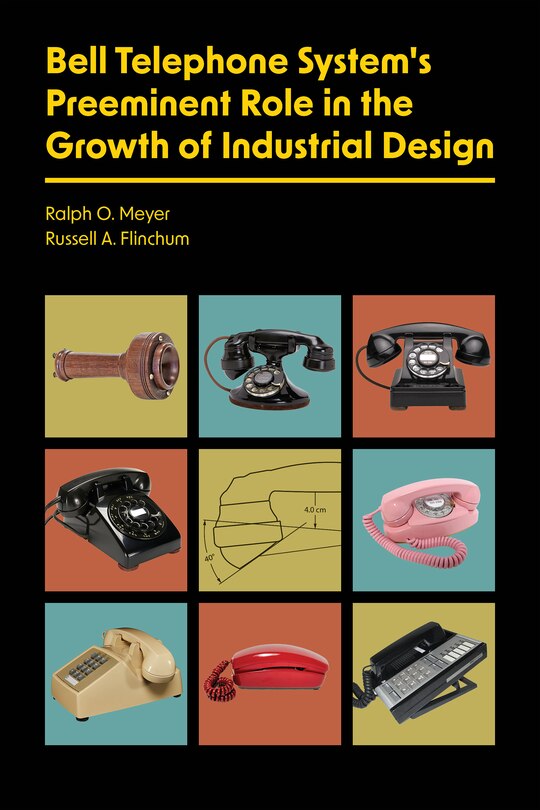 Couverture_Bell Telephone System's Preeminent Role in the Growth of Industrial Design
