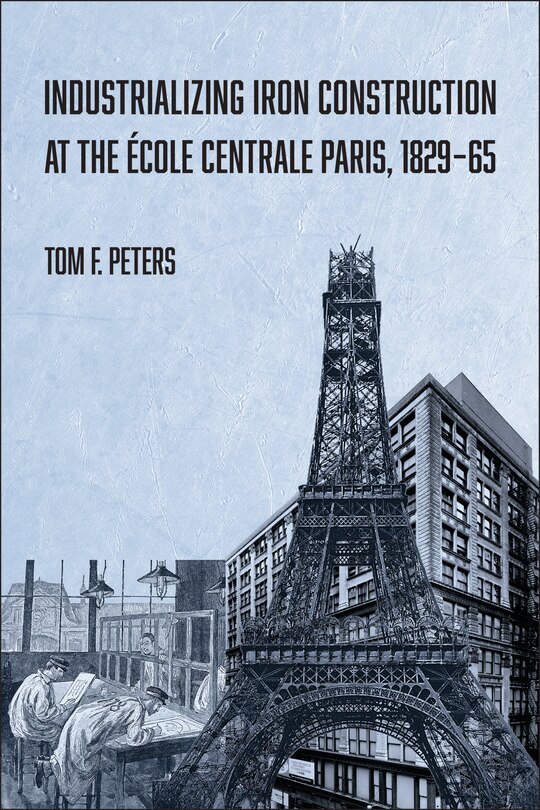 Front cover_Industrializing Iron Construction at the École Centrale Paris, 1829-1865