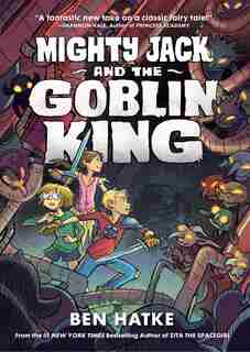 Mighty Jack And The Goblin King by Ben Hatke