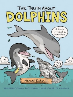 Front cover_The Truth About Dolphins