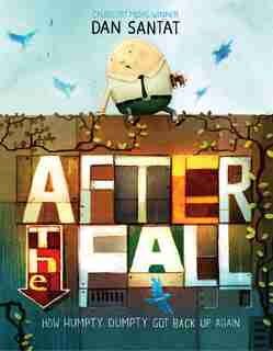 After The Fall (how Humpty Dumpty Got Back Up Again) by Dan Santat