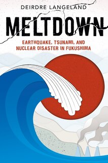 Front cover_Meltdown: Earthquake, Tsunami, And Nuclear Disaster In Fukushima