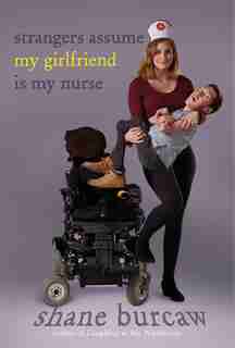 Strangers Assume My Girlfriend Is My Nurse by Shane Burcaw