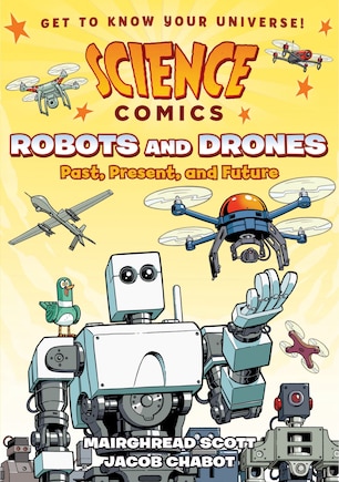 Science Comics: Robots And Drones: Past, Present, And Future