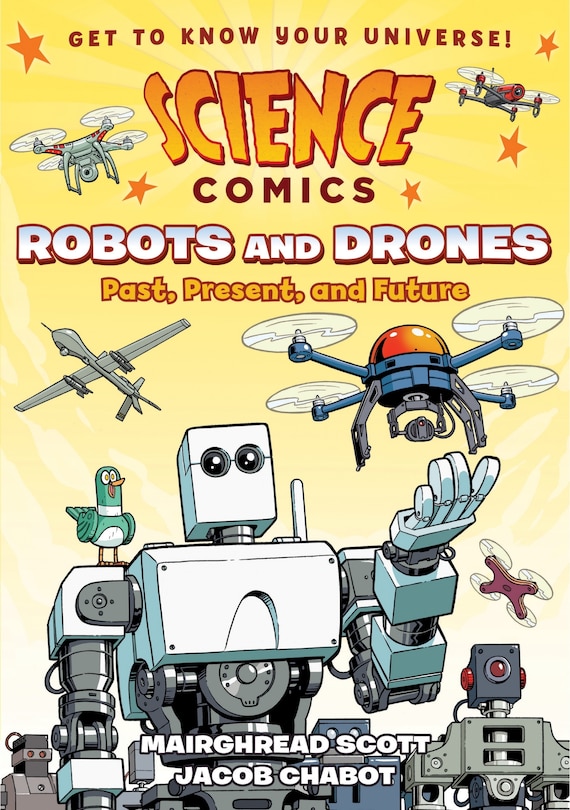 Science Comics: Robots And Drones: Past, Present, And Future