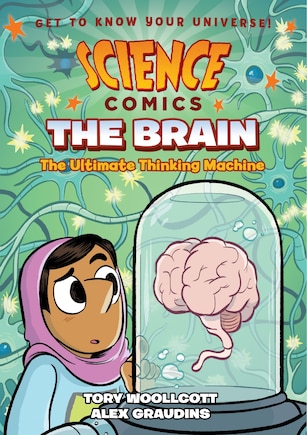 Science Comics: The Brain: The Ultimate Thinking Machine