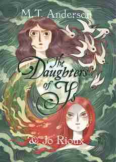 The Daughters Of Ys by M. T. Anderson