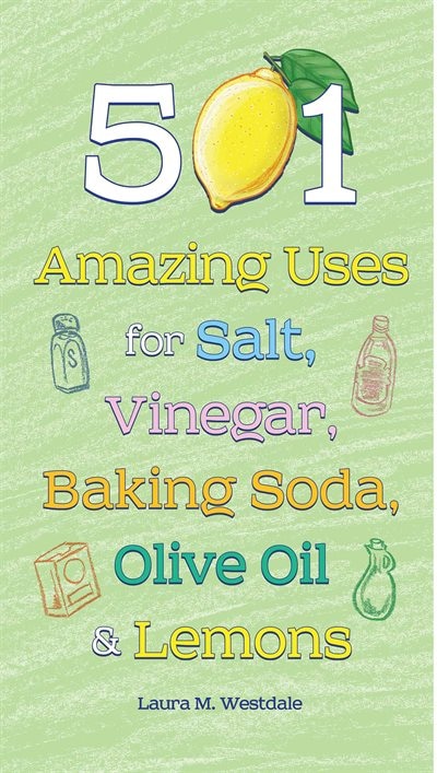 Couverture_501 Amazing Uses for Salt, Vinegar, Baking Soda, Olive Oil and Lemons