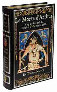 Le Morte D'arthur: King Arthur And The Knights Of The Round Table by Thomas Malory