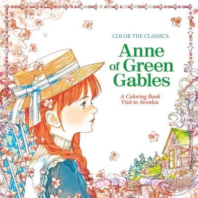 Color The Classics: Anne Of Green Gables: A Coloring Book Visit To Prince Edward Island