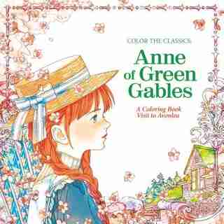 Color The Classics: Anne Of Green Gables: A Coloring Book Visit To Prince Edward Island by Jae-eun Lee