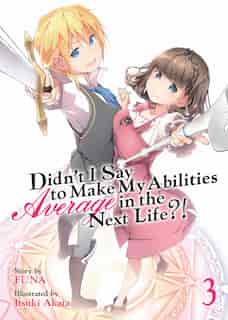 Didn't I Say To Make My Abilities Average In The Next Life?! (light Novel) Vol. 3 by Funa