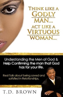 Couverture_Think like a GODLY man... Act like a Virtuous Woman...
