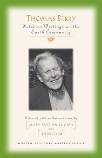 Thomas Berry: Selected Writings On The Earth Community (modern Spiritual Masters): Selected Writings on the Earth Community