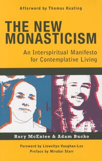 New Monasticism: An Interspiritual Manifesto For Contemplative Living: An Interspiritual Manifesto for Contemplative Living