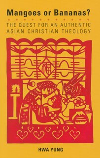mangoes Or Bananas?: The Quest For An Authentic Asian Christian Theology, Second Edition (american Society Of Missiology): The Quest for An Authentic Asian Christian Theology