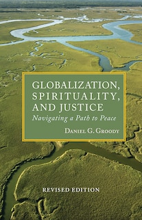 globalization, Spirituality, And Justice: Navigating A Path To Peace (asm): Navigating a Path to Peace