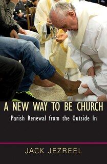 Front cover_A New Way to Be Church: Parish Renewal from the Outside in
