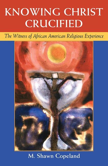 Front cover_Knowing Christ Crucified: The Witness of African American Religious Experience