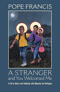 Front cover_A Stranger and You Welcomed Me: A Call to Mercy and Solidarity with Migrants and Refugees