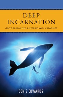 Deep Incarnation: God's Redemptive Suffering With Creatures