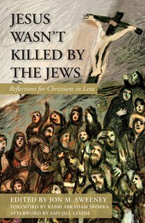 Front cover_Jesus Wasn't Killed by the Jews: Reflections for Christians in Lent
