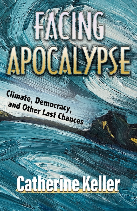 Front cover_Facing Apocalypse: Climate, Democracy, and Other Last Chances