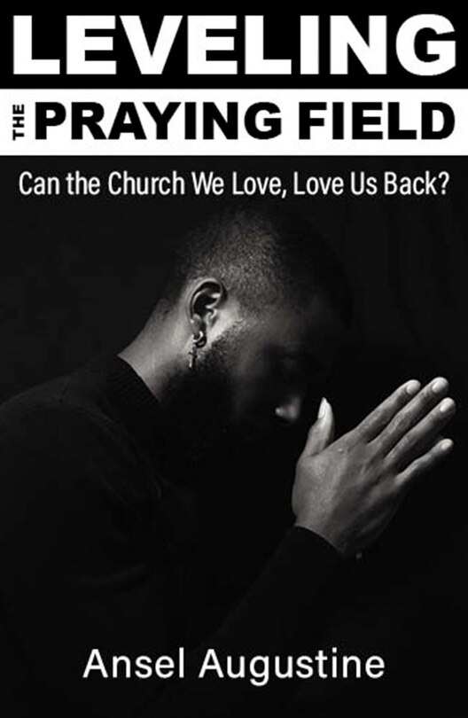 Front cover_Leveling the Praying Field: Can the Church We Love, Love Us Back?
