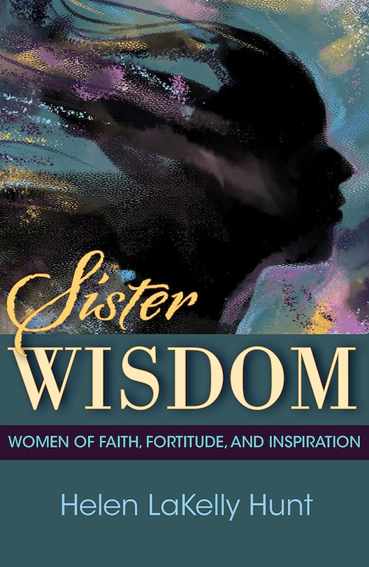Front cover_Sister Wisdom: Women of Faith, Fortitude, and Inspiration