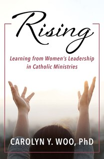 Front cover_Rising: Learning from Women's Leadership in Catholic Ministries