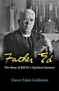 Front cover_Father Ed: The Story of Bill W.'s Spiritual Sponsor
