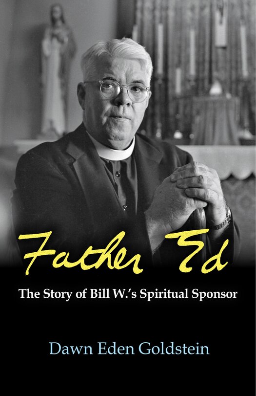 Front cover_Father Ed: The Story of Bill W.'s Spiritual Sponsor
