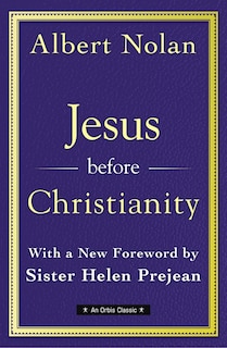 Front cover_Jesus Before Christianity: With a New Foreword by Sr. Helen Prejean