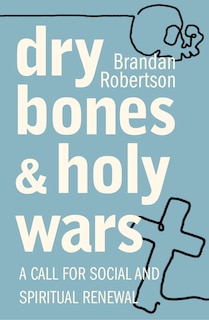 Front cover_Dry Bones and Holy Wars: A Call for Social and Spiritual Renewal