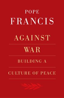 Front cover_Against War: Building a Culture of Peace