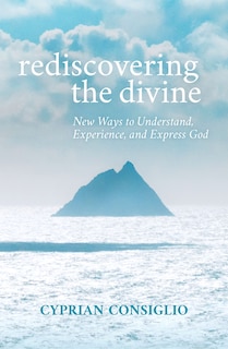 Front cover_Rediscovering the Divine: New Ways to Understand, Experience, and Express God