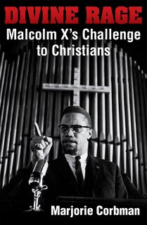 Couverture_Divine Rage: Malcolm X's Challenge to Twentieth Century Christians
