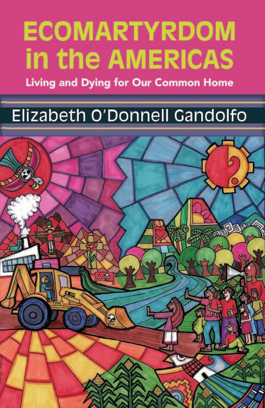Front cover_Ecomartyrdom in the Americas: Living and Dying for Our Common Home