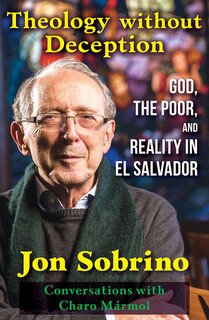 Front cover_Theology Without Deception: God, the Poor, and Reality in El Salvador