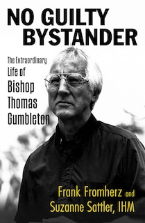 Front cover_No Guilty Bystander: The Extraordinary Life of Bishop Thomas Gumbleton