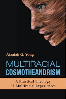 Couverture_Multiracial Cosmotheandrism: A Practical Theology of Multiracial Experiences