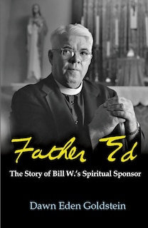 Front cover_Father Ed: The Story of Bill W.'s Spiritual Sponsor