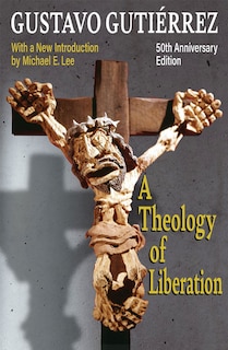 Front cover_A Theology of Liberation: History, Politics, and Salvation 50th Anniversary Edition with New Introduction by Michael E. Lee)